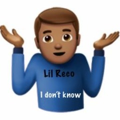 Lil Reco "I don't know"