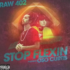 RAW (feat. Oso Curtis) Stop Flexin