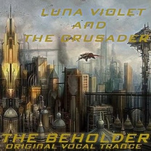 Luna Violet and The Crusader - The Beholder (Original Vocal Trance)