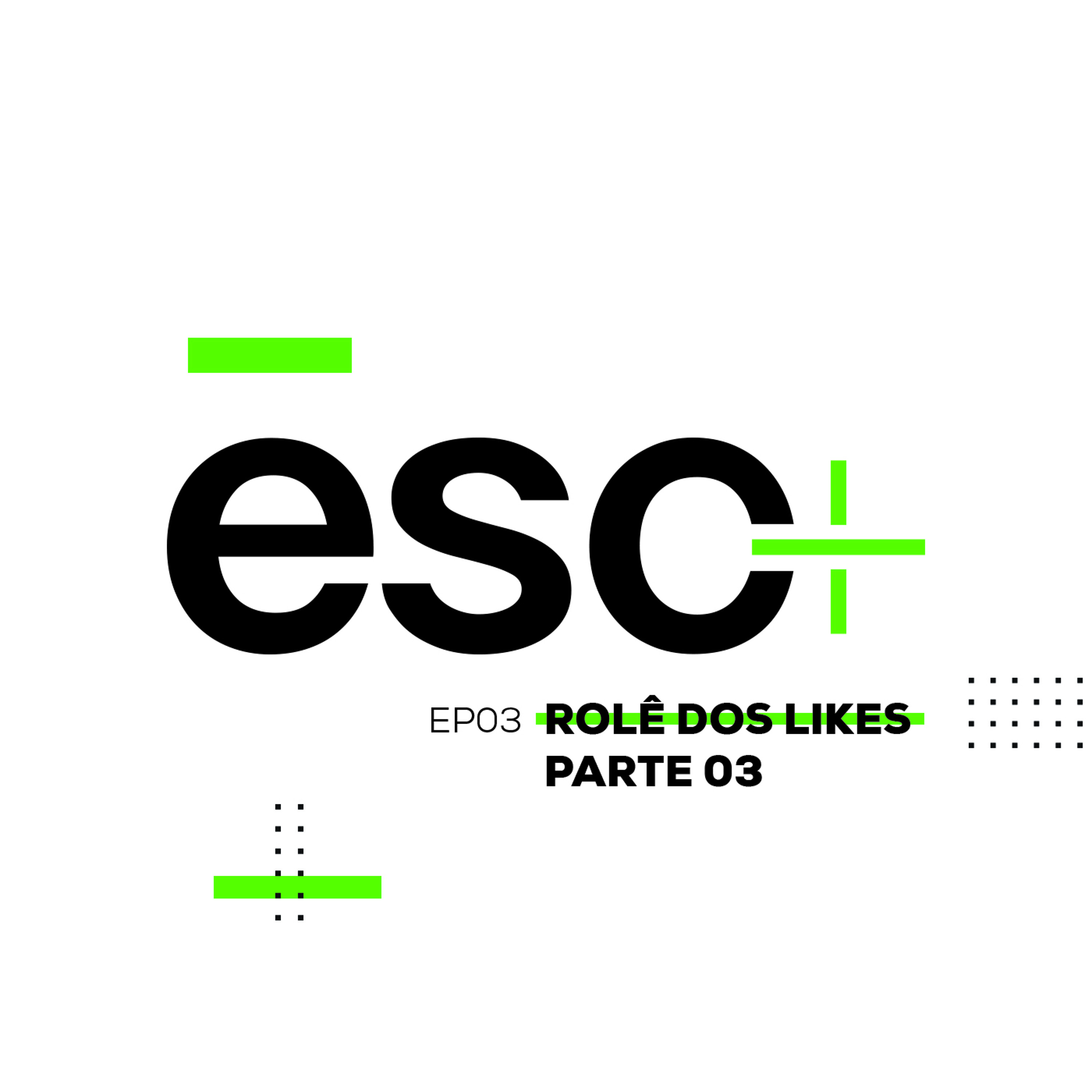 ESC_03 - O Rolê dos likes - PARTE 03
