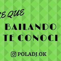 DILE QUE BAILANDO TE CONOCI - POLA DJ