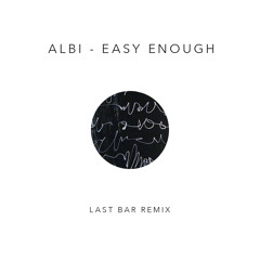 Albi - Easy Enough (Last Bar Remix)