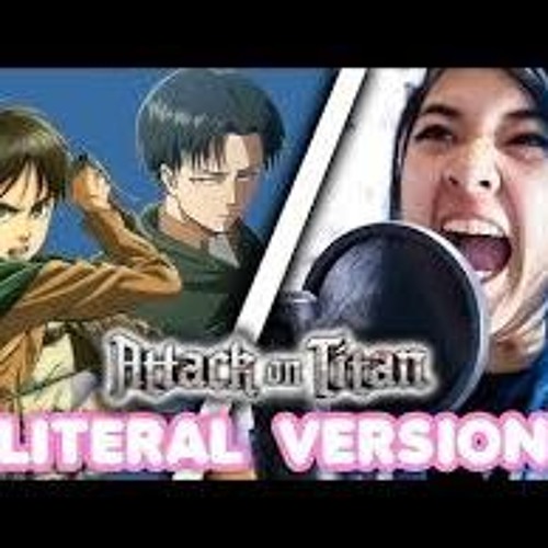 Singing The Attack On Titan Opening Literal Version Akidearest