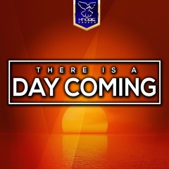 There Is A Day Coming