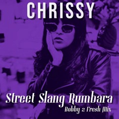 Chrissy-Street Slang Rumbara-Bobby 2 Fresh Mix