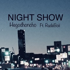 HeGodHoncho Ft. RudeBoii- Night Show