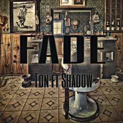 FADE Ton ft Shadow