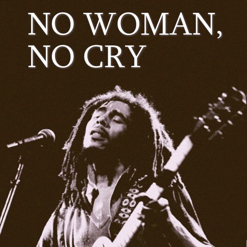 Bob Marley Quote: No, woman, no cry.