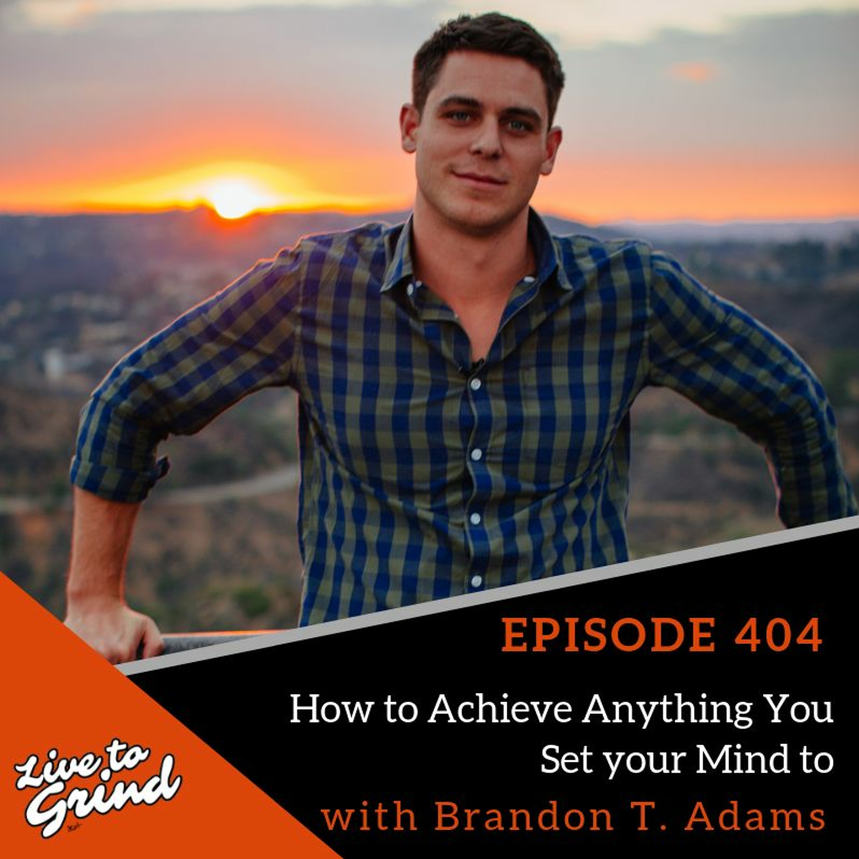 Ep 404 How To Achieve Anything You Set Your Mind To With Brandon T. Adams episode artwork