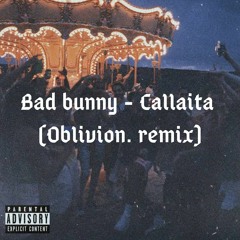 Bad Bunny - Callaita (Oblivion Remix)