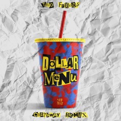 Two Friends- Dollar Menu (Castaway Remix)