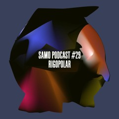 Samo Records / Podcast #29 - Rigopolar