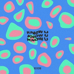 Know U (REverbed)
