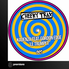 Premiere: Kadenza Feat. Gordon Edge -  Le Trumpet - Cheeky Trax