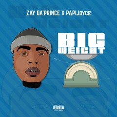 Zay Da'Prince X PAPIJoyce - Big Weight (prod. by Deemorzart x Pwhite)