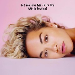 Let You Love Me - Rita Ora (Att!k Bootleg)