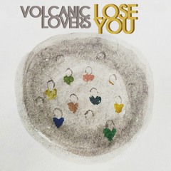 Lose You - Volcanic Lovers
