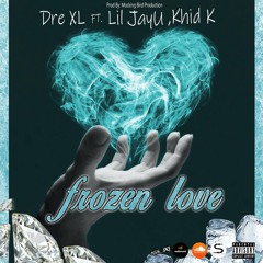 Dre XL, Lil JayU FT. Khid K - Frozen Love (Prod By. 876Dre Beats)