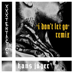 XXXTENTACION - I Don't Let Go (Hans Jäger Edit)