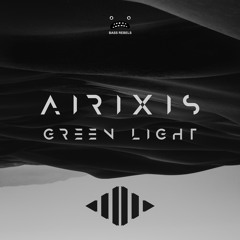 Airixis - Green Light [Bass Rebels Release]