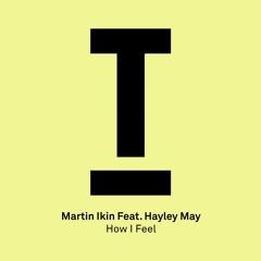Martin Ikin feat. Hayley May – 'How I Feel' – Out now!