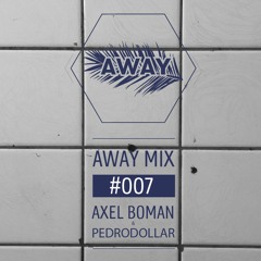 AWAYMIX #007 - Axel Boman & Pedrodollar