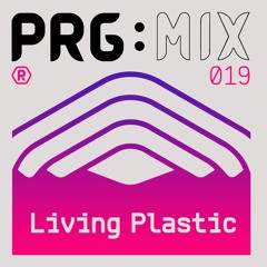 PRG:MIX 019 - Living Plastic