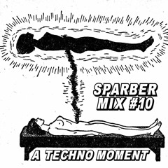 Sparber Mix #10 - A Techno Moment