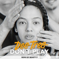 Dee Tree - Don't Play (Remix by Beasty P)