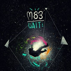 M83 - Wait (Rene R.Edit) Snippet