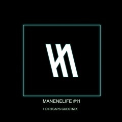 MANENELIFE #11 + DIRTCAPS GUESTMIX