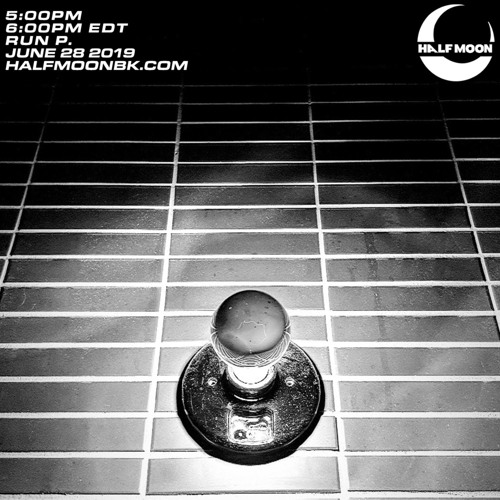 Run P. || Half Moon Radio (6.28.19)