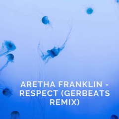 Aretha Franklin - Respect (GerBeats Remix)