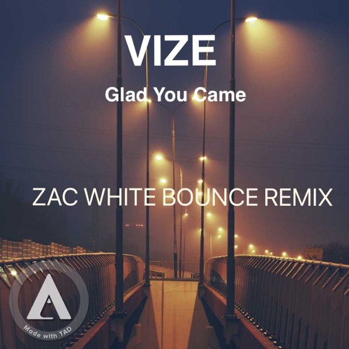 Stream VIZE - Glad You Came (Zac White Bounce Remix) by Zac White | Listen  online for free on SoundCloud