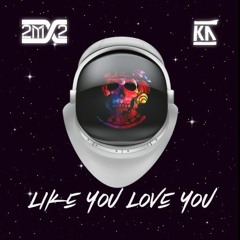 Like You Love You ft Kid Astronaut