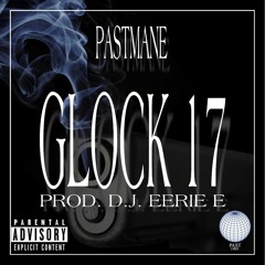 PASTMANE - GLOCK 17 (PROD. DJ EERIE E)