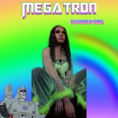 Megatron x LONELY GIRL