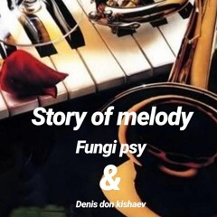 Fungi Psy &  Denis don Kisahev - Story of Melody(Original mix) *Free Download*