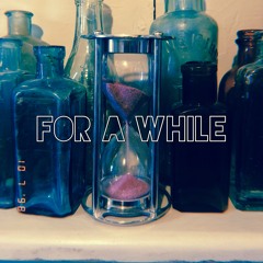 For A While