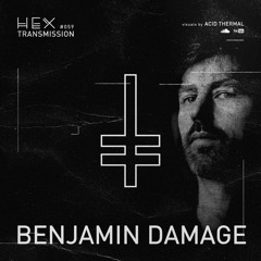 HEX Transmission #059 - Benjamin Damage