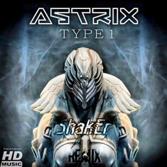 Astrix - Type 1 (Shaker Remix)