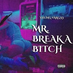 Yhung Vargas - Mr. Breaka Bitch