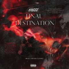 grizzz - FINAL DESTINATION (prod. T Trendin & Jouska)