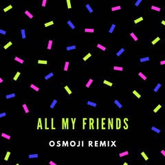 All My Friends By Madeon - Osmoji Remix