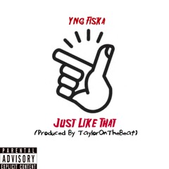 Just like that (Prod. by Taylor on the beat)