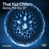 That Kid Chris - Above The Sky - Original MIx