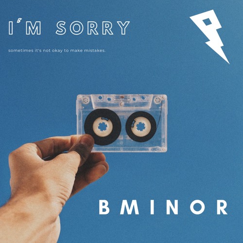 BMINOR - I'm Sorry