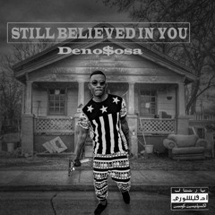 Deno$osa- i Still Believed In You