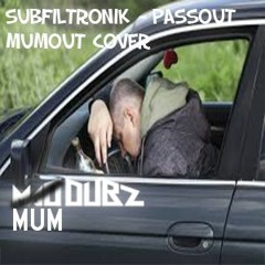 Subfiltronik - Passout (MUM DUBZ Cover)