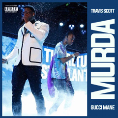 Gucci Mane & Travis Scott - Murda